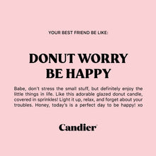 Load image into Gallery viewer, DONUT WORRY CANDLE
